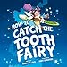 How to Catch the Tooth Fairy