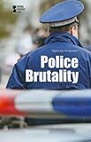 Police Brutality (Opposing Viewpoints)