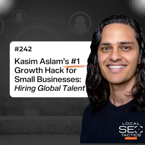 Kasim Aslam’s #1 Growth Hack for Small Businesses: Hiring Global Talent - 242