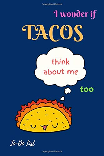 I wonder if TACOS think about me too: 6"x 9" Funny Taco To-Do List Novelty Gift ~ Checklist for Taco Lovers