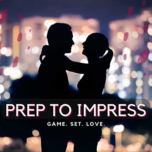 PREP TO IMPRESS MY LOVE