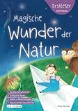 Erstleser sind klasse! Magische Wunder der Natur: Erstlesebuch für Mädchen & Jungen, Wissen für Clevere Kids - Eine fantastische Weltreise zu realen ... Naturwissenschaft für Kinder -mit Malvorlagen