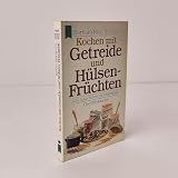 Kochen mit Getreide und Hülsenfrüchten. Von Ackerbohne bis Zuckermais. Über 200 Rezepte.