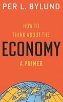 How to Think about the Economy: A Primer 1610167554 Book Cover