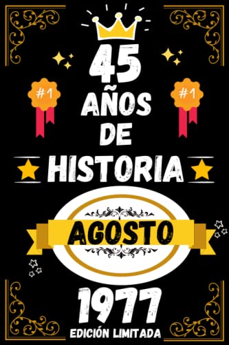 CUADERNO, 45 AÑOS DE HISTORIA AGOSTO 1977 EDICIÓN LIMITADA: Regalo de 45 cumpleaños para mujeres y hombres, ideas de 45 cumpleaños... un cumpleaños... ... regalo de 45 cumpleaños para él/ella.