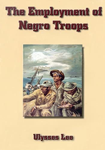 The Employment of Negro Troops (United States Army in World War II: Special Studies)