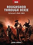 Roughshod Through Dixie: Grierson€™s Raid 1863 (Raid, 12)
