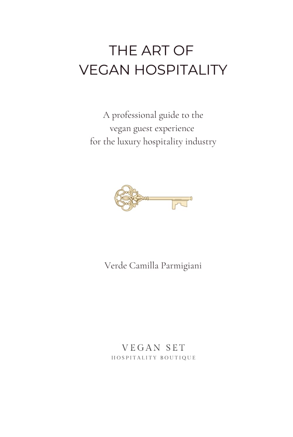 THE ART OF VEGAN HOSPITALITY: A professional guide to the vegan guest experience for the luxury hospitality industry