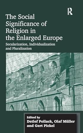 The Social Significance of Religion in the Enlarged Europe: Secularization, Individualization and Pluralization book cover