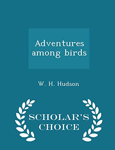 Adventures Among Birds - Scholar's Choice Edition 1297383826 Book Cover