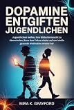 DOPAMIN ENTGIFTEN BEI JUGENDLICHEN: Jugendlichen helfen, ihre Bildschirmsucht zu überwinden, Baue den Fokus wieder auf und stelle gesunde Motivation wieder her. (Reset your Brain 3)