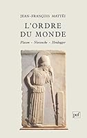 L'ordre du monde: Platon, Nietzsche, Heidegger 2130422950 Book Cover