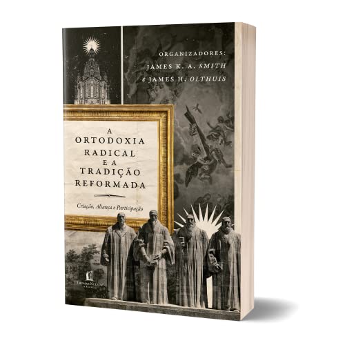 Ortodoxia Radical E A Tradição Reformada: Criação, Aliança e Participação