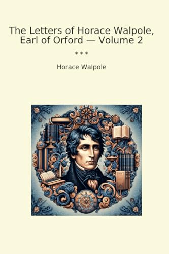 The Letters of Horace Walpole, Earl of Orford — Volume 2