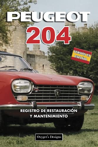 PEUGEOT 204: REGISTRO DE RESTAURACIÓN Y MANTENIMIENTO (Ediciones en español) (Spanish Edition) PEUGEOT 204: REGISTRO DE RESTAURACIÓN Y MANTENIMIENTO (Ediciones en español) (Spanish Edition)