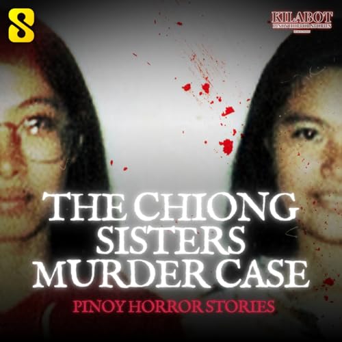 SEASON 4 EPISODE #50: THE CHIONG SISTERS MURDER CASE - PINOY HORROR STORIES || KILABOT