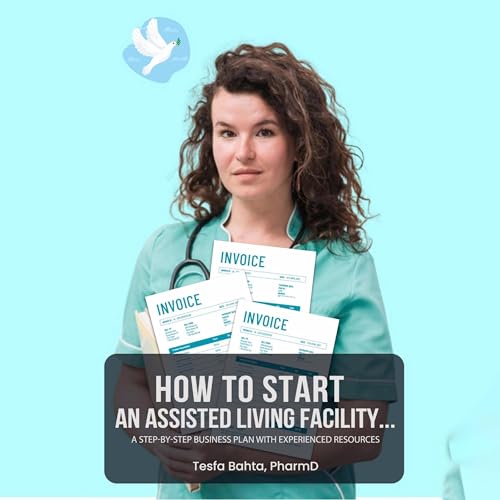 How to Start an Assisted Living Facility... by Tesfa Bahta PharmD episode artwork