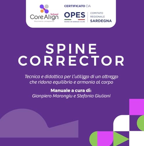  Spine Corrector: Tecnica e didattica per l\'utilizzo di un attrezzo che ridona equilibrio e armonia al corpo (CoreAlignSchool)