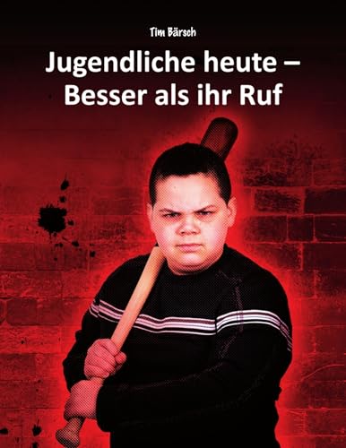 Jugendliche heute - Besser als ihr Ruf: Fakten und Anregungen zu den Themen Jugendkriminalität, Übergewicht, Vorurteile, Sucht, Schule und Gewaltprävention (German Edition)