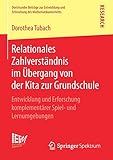  Relationales Zahlverständnis im Übergang von der Kita zur Grundschule: Entwicklung und Erforschung komplementärer Spiel- und Lernumgebungen ... des Mathematikunterrichts, Band 41)