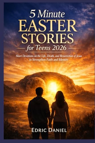 5 Minute EASTER STORIES for Teens 2026: Short Devotions on the Life, Death, and Resurrection of Jesus to Strengthen Faith and Identity