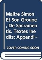 Maitre Simon et Son Groupe, de Sacramentis. Textes Inedits : Appendice: Pierre le Mangeur, de Sacramentis. Texte Inedit 9042927852 Book Cover