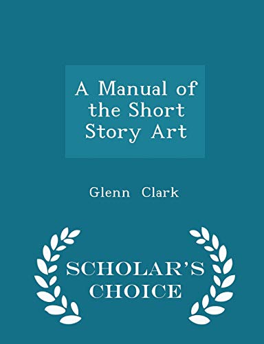 A Manual of the Short Story Art - Scholar's Cho... 129725788X Book Cover