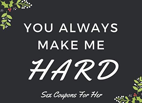 YOU ALWAYS MAKE ME HARD: 50 Sex Coupons for Her, Funny Sex Stuff for Couples in Bed, Alternative Sex Gaming for Adults Couples | Couples Kinky Sex ... Best Sex Valentine Gifts for Women