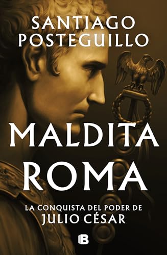 Maldita Roma (Serie Julio César 2): La conquista del poder de Julio César (Histórica)