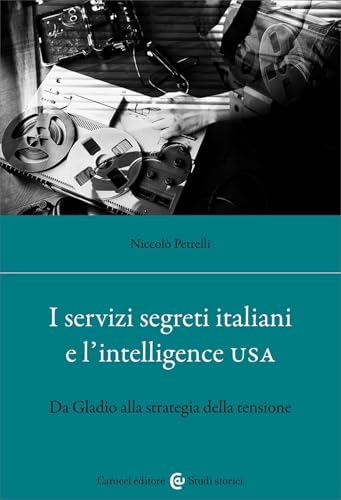 I servizi segreti italiani e l'Intelligence USA. Da Gladio alla strategia della tensione