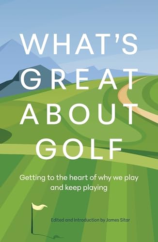What's Great About Golf: Getting to the Heart of Why