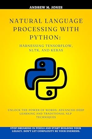 Natural Language Processing with Python: Harnessing TensorFlow, NLTK ...
