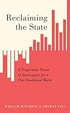 Reclaiming the State: A Progressive Vision of Sovereignty for a Post-Neoliberal World (English Edition)