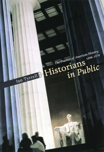 Historians in Public: The Practice of American History, 1890-1970