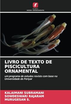 LIVRO DE TEXTO DE PISCICULTURA ORNAMENTAL: um programa de estudos revisto com base na Universidade de Periyar (Portuguese Edition)