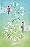 One Way Or Another: Zwei Wege zu dir - Verliebe dich in die spannende Mischung aus Romantik, Witz und Tiefgang - Liebesroman über die Vielfalt der Möglichkeiten - Herausgeber: Loewe Jugendbücher Kara McDowell Übersetzer: Nadine Mannchen 