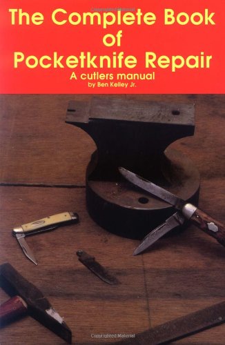 The Complete Book of Pocketknife Repair: A Cutlers Manual