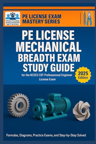 PE License Mechanical Engineering Breadth Exam Study Guide: Formulas, Diagrams, Practice Exams, and Step-by-Step Solved Problems for the NCEES CBT ... Exam (PE License & FE Exam Mastery Series)