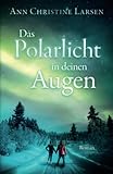 Das Polarlicht in deinen Augen von Ann Christine Larsen