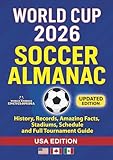 WORLD CUP 2026 SOCCER ALMANAC: History, Records, Amazing Facts, Stadiums, Schedule and Full Tournament Guide: USA Edition (Soccer Smarts Series)