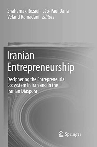 Iranian Entrepreneurship: Deciphering the Entrepreneurial Ecosystem in Iran and in the Iranian Diaspora