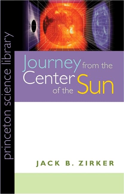 Journey from the Center of the Sun (Princeton Science Library)