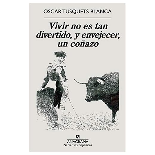 Vivir no es tan divertido, y envejecer, un coñazo (Narrativas hispánicas nº 668)