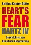 Heart´s Fear: Hartz IV - Geschichten von Armut und Ausgrenzung - Bettina Kenter-Götte 