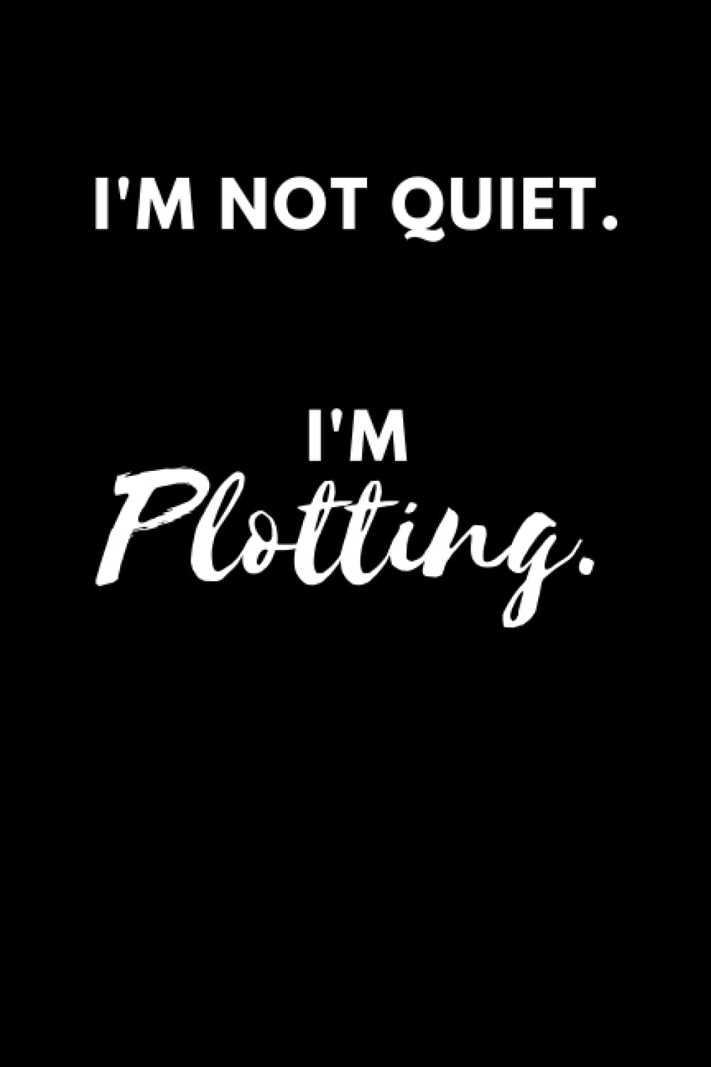 I'm Not Quiet. I'm Plotting.: Blank Lined 6x9 Funny Introvert Writer Notebook Journal