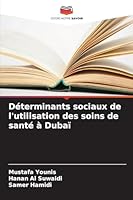Déterminants sociaux de l'utilisation des soins de santé à Dubaï (French Edition) 620391763X Book Cover