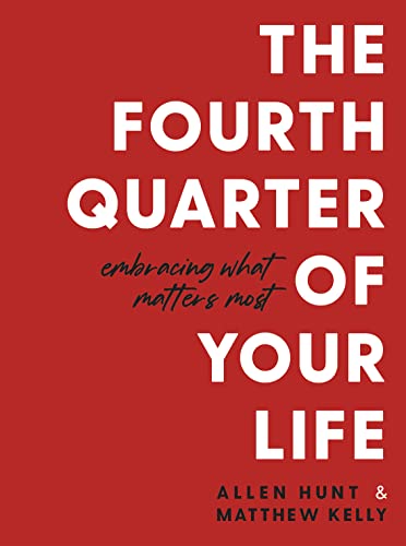 The Fourth Quarter of Your Life: Embracing What Matters Most (No Regrets Companion Workbook)