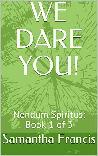 WE DARE YOU!: Nendum Spiritus: Book 1 of 3