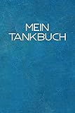 Mein Tankbuch: Tankvorgänge einfach Dokumentieren - 120 Seiten tabellarische Aufzeichnungsvorlagen