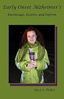 Early Onset Alzheimer's: Encourage, Inspire, and Inform 0984438521 Book Cover